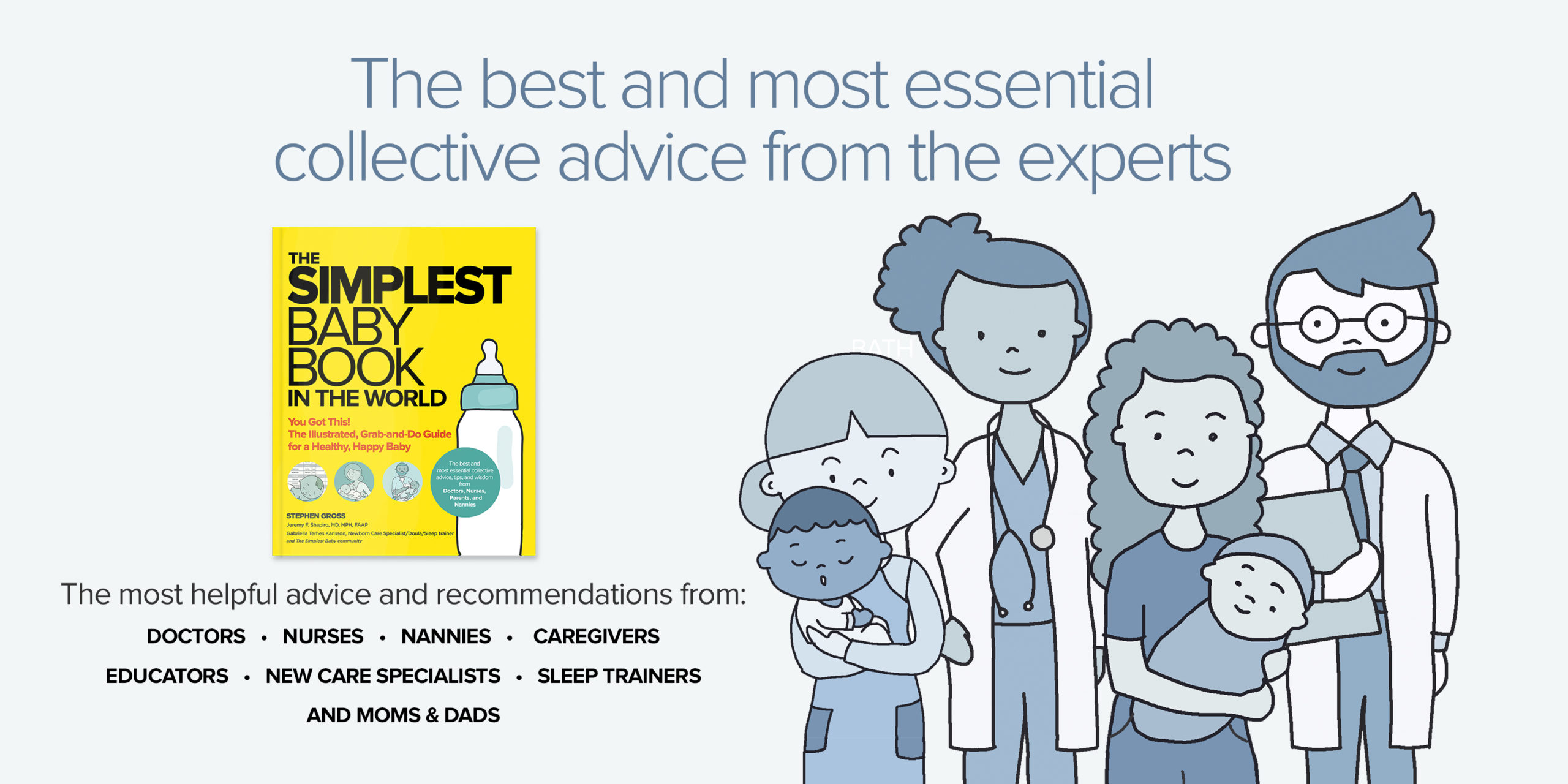 The best and most essential collective advice from the experts: The most helpful advice and recommendations from: doctors, nurses, nannies, caregivers, educators, new care specialists, sleep trainers, and moms & dads