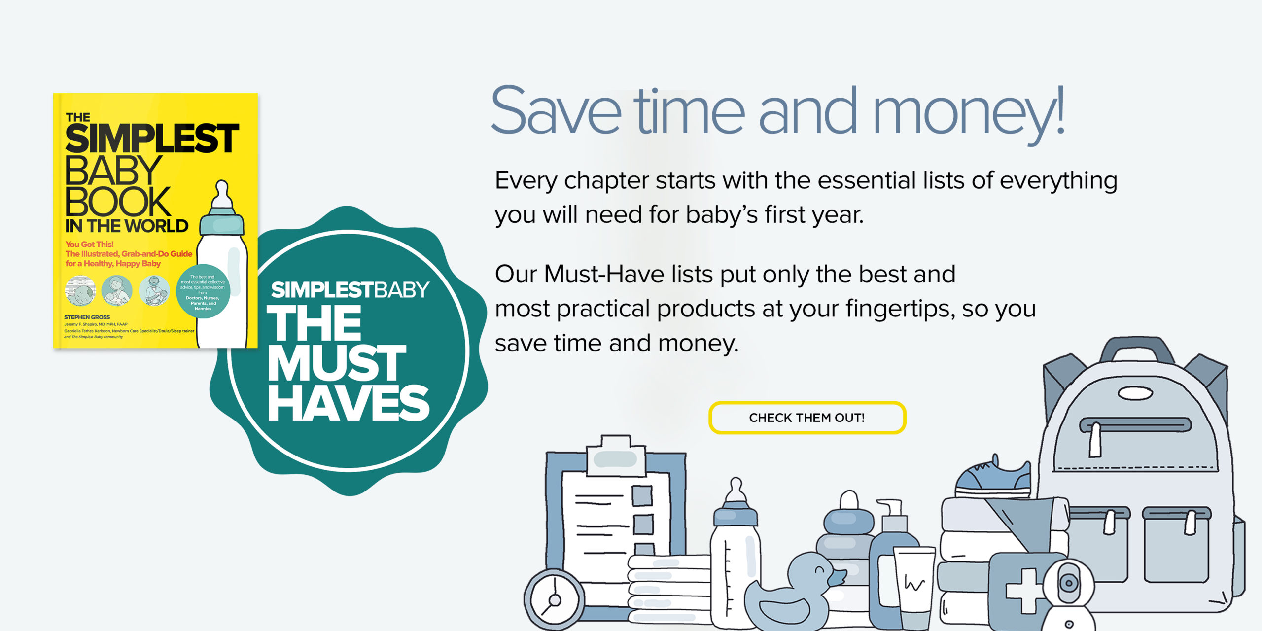 Save time and money: Every chapter starts with the essential lists of everything you will need for baby's first year. Our Must-Have lists put only the best and most practical products at your fingertips, so you save time and money.